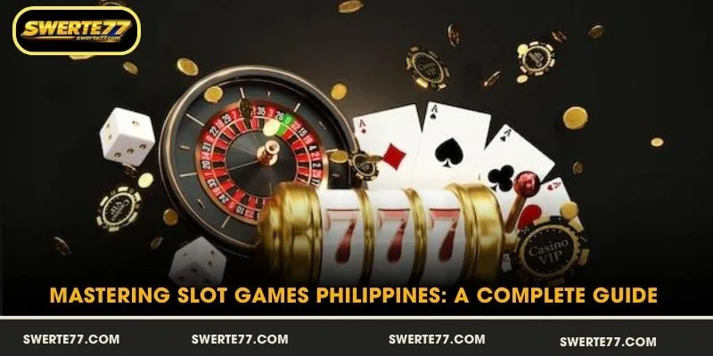 Mastering Slot Games Philippines: A Complete Guide